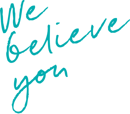 We believe you - Teal We believe you - Teal