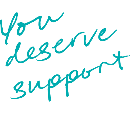 You deserve support You deserve support