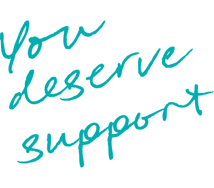 You deserve support